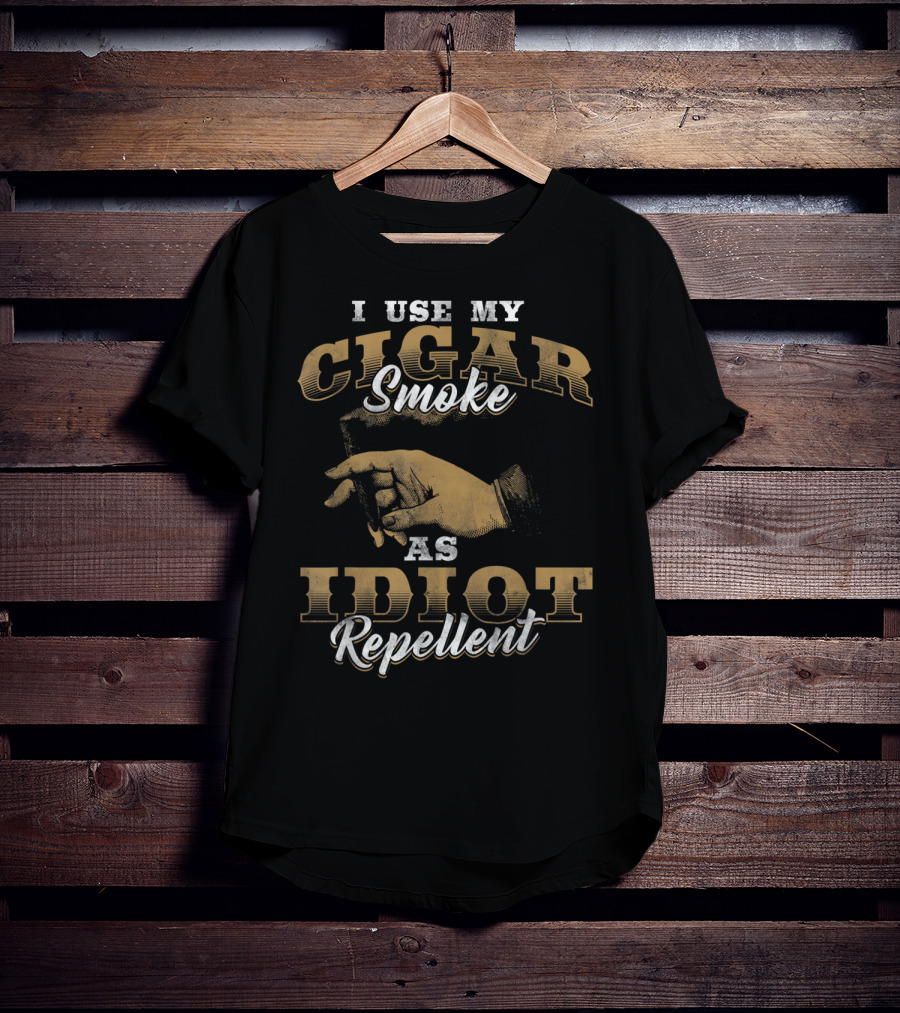 I Use My Cigar Smoke As Idiot Repellent T-Shirt