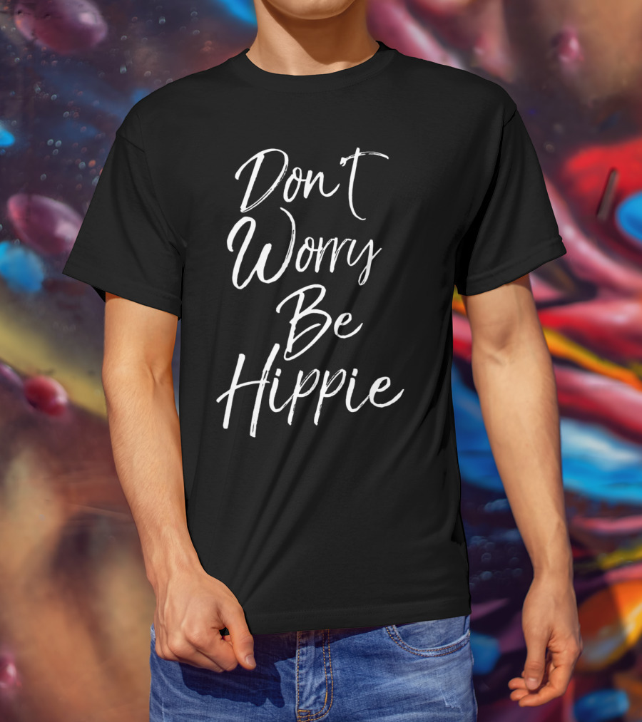 Don't Worry Be Hippie Peace Love Soul T-Shirt