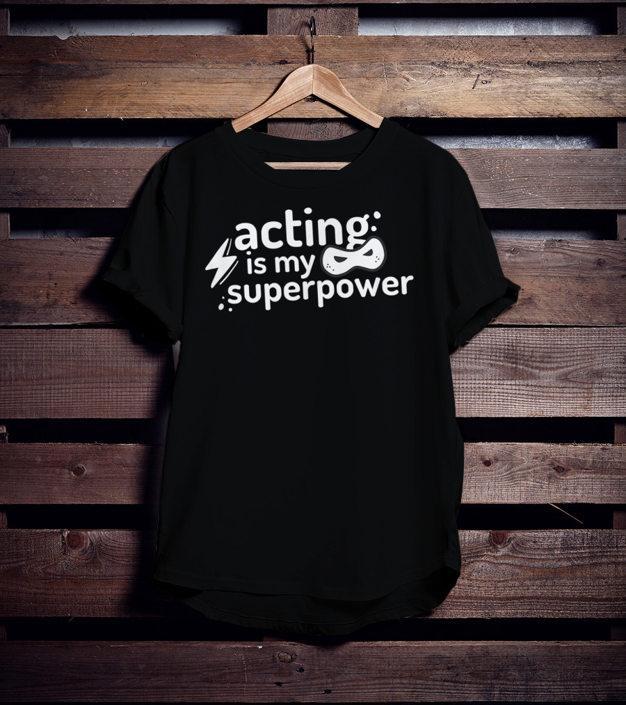 Acting Is My Superpower Comedy Drama Theatre Mask High School T-Shirt