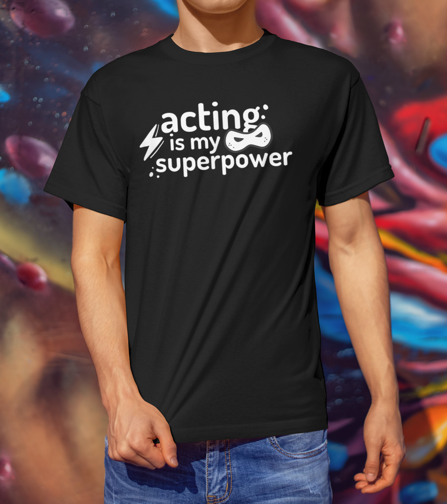 Acting Is My Superpower Comedy Drama Theatre Mask High School T-Shirt
