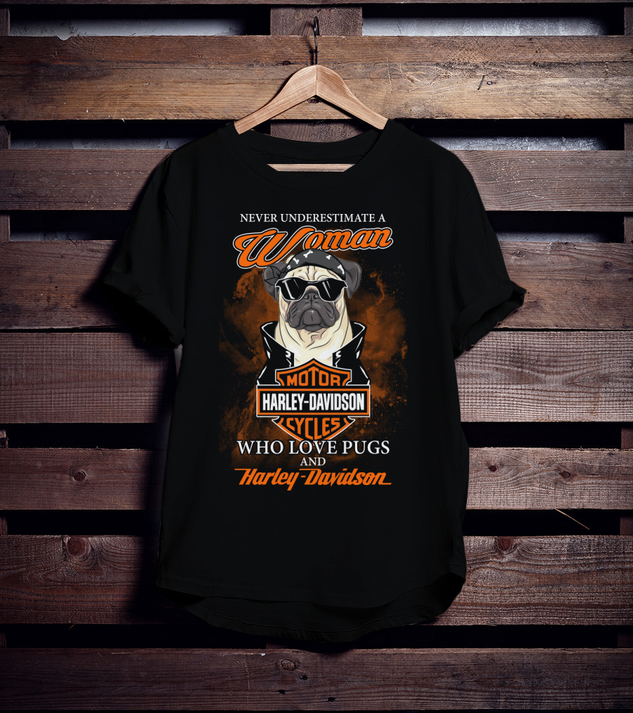 Never Underestimate A Woman Who Love Pugs And Harley Davidson Motorcycles Harley Davidson T-Shirt