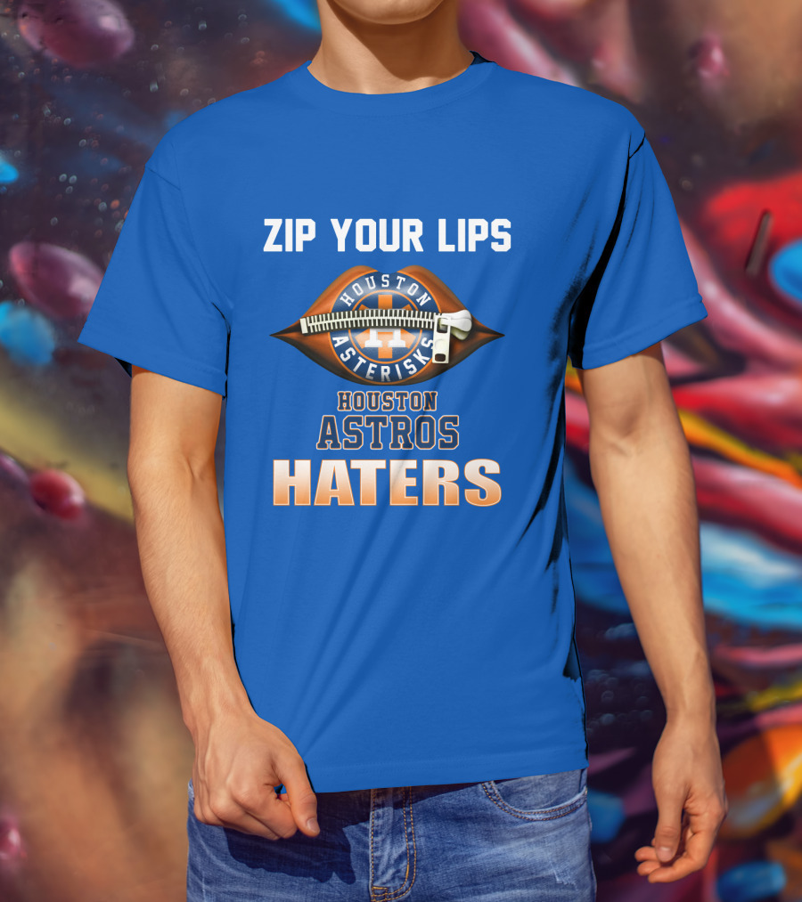 Zip Your Lips Houston Asterisks Houston Astros Haters T-Shirt