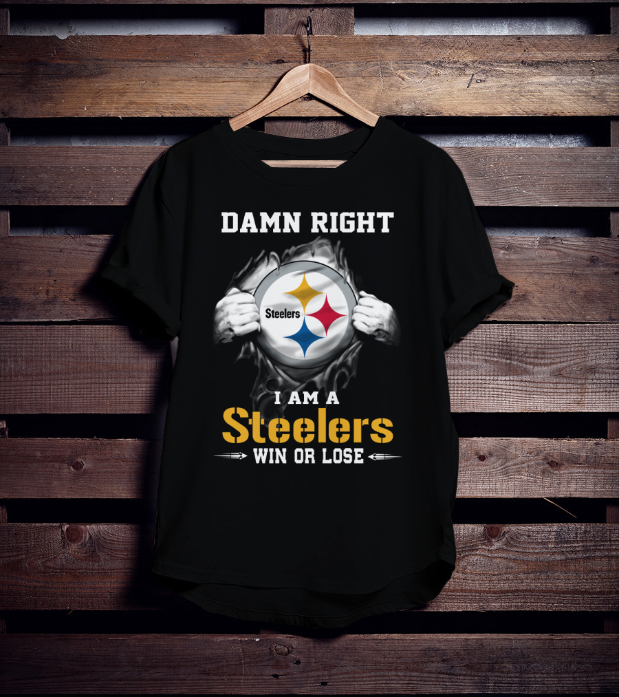 Damn Right I Am A Steelers Win Or Lose T-Shirt
