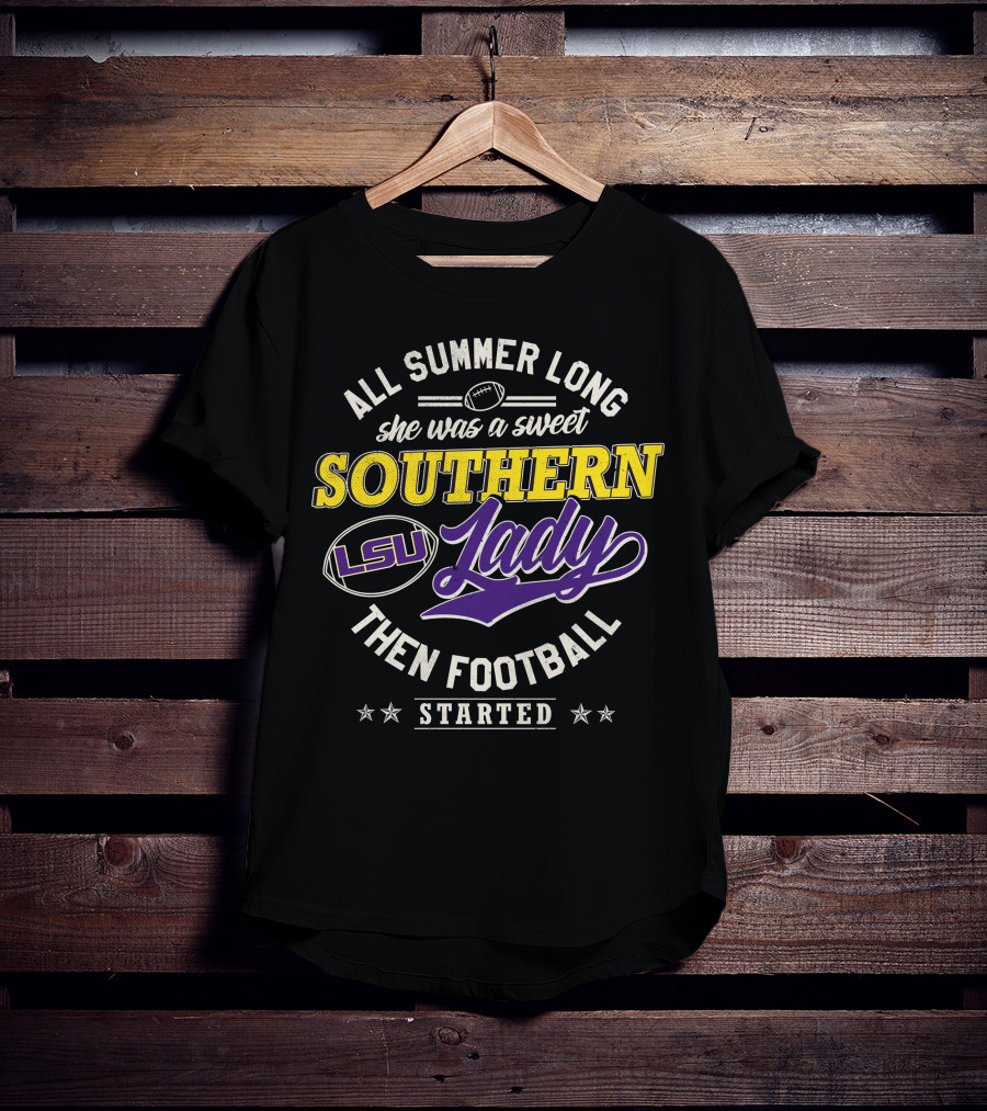 All Summer Long She Was A Sweet Lsu Southern Lady Then Football Started T-Shirt