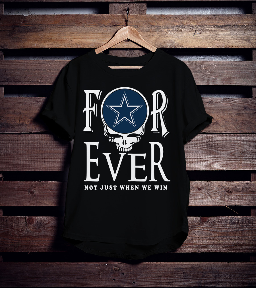 Dallas Cowboys Forever Not Just When We Win T-Shirt
