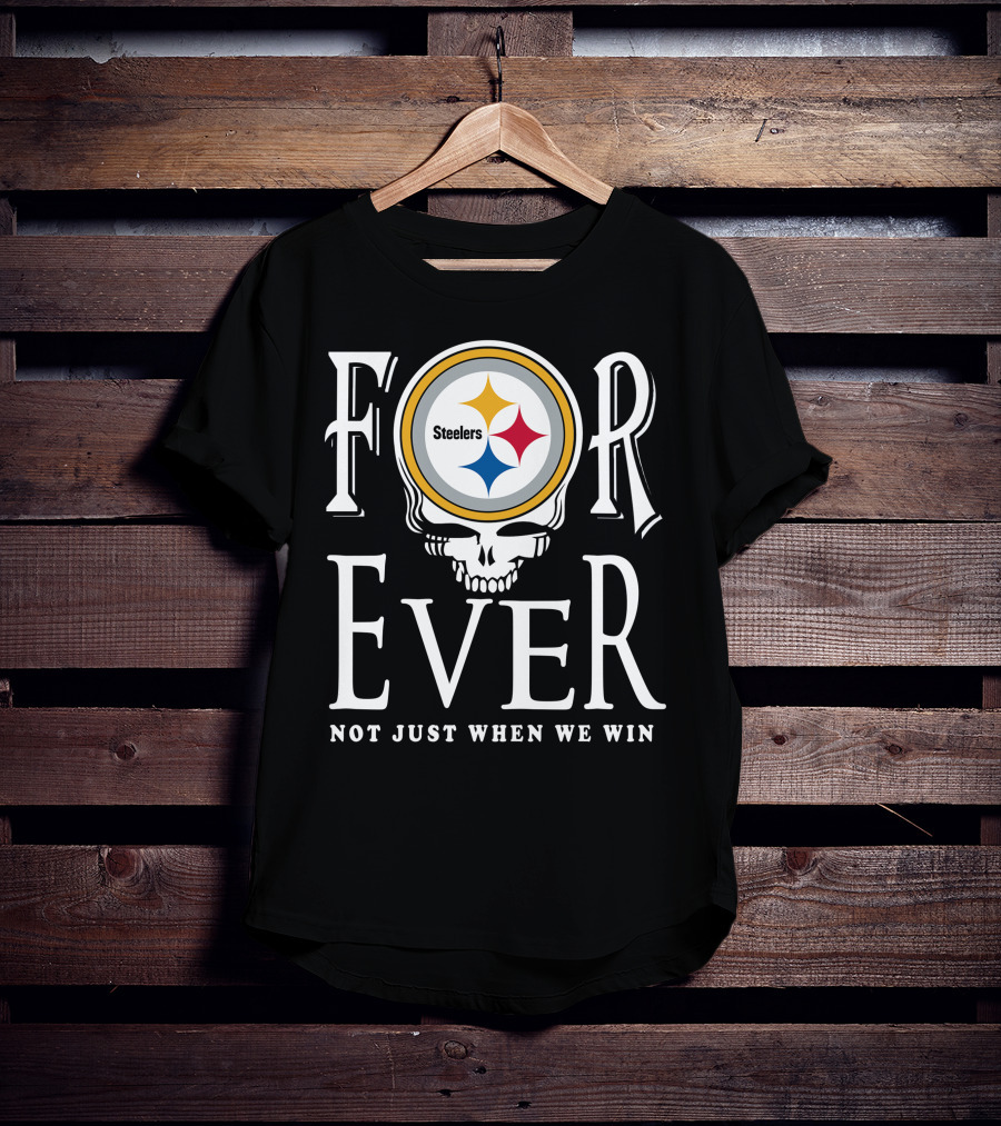 Forever Pittsburgh Steelers Not Just When We Win T-Shirt