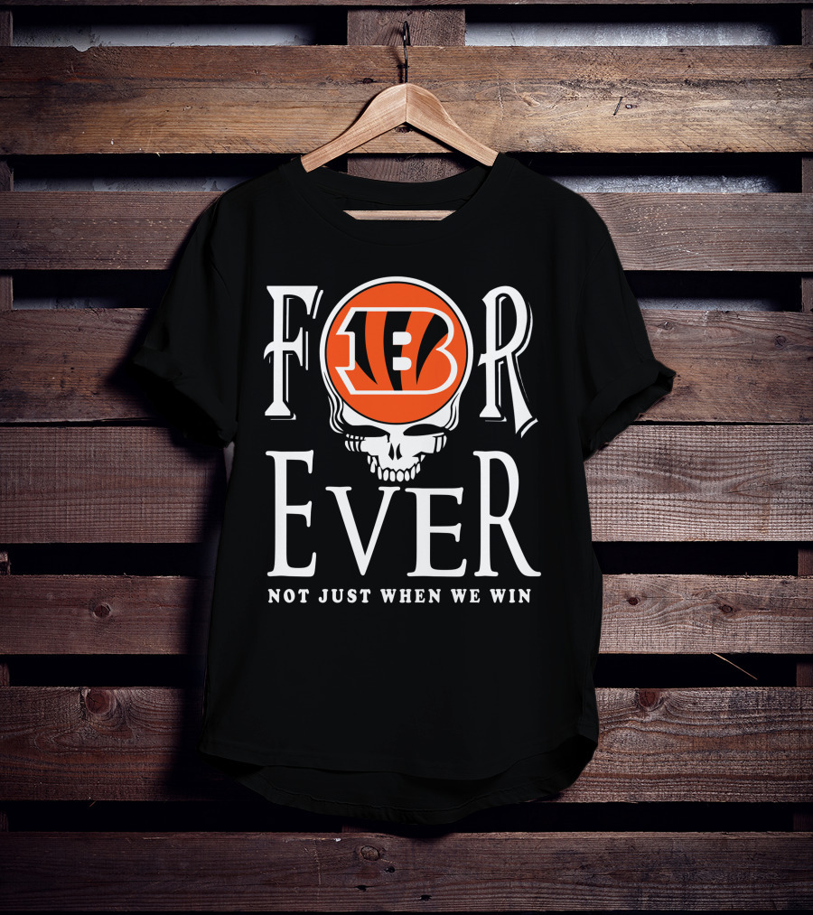 Cincinnati Bengals Forever Not Just When We Win T-Shirt