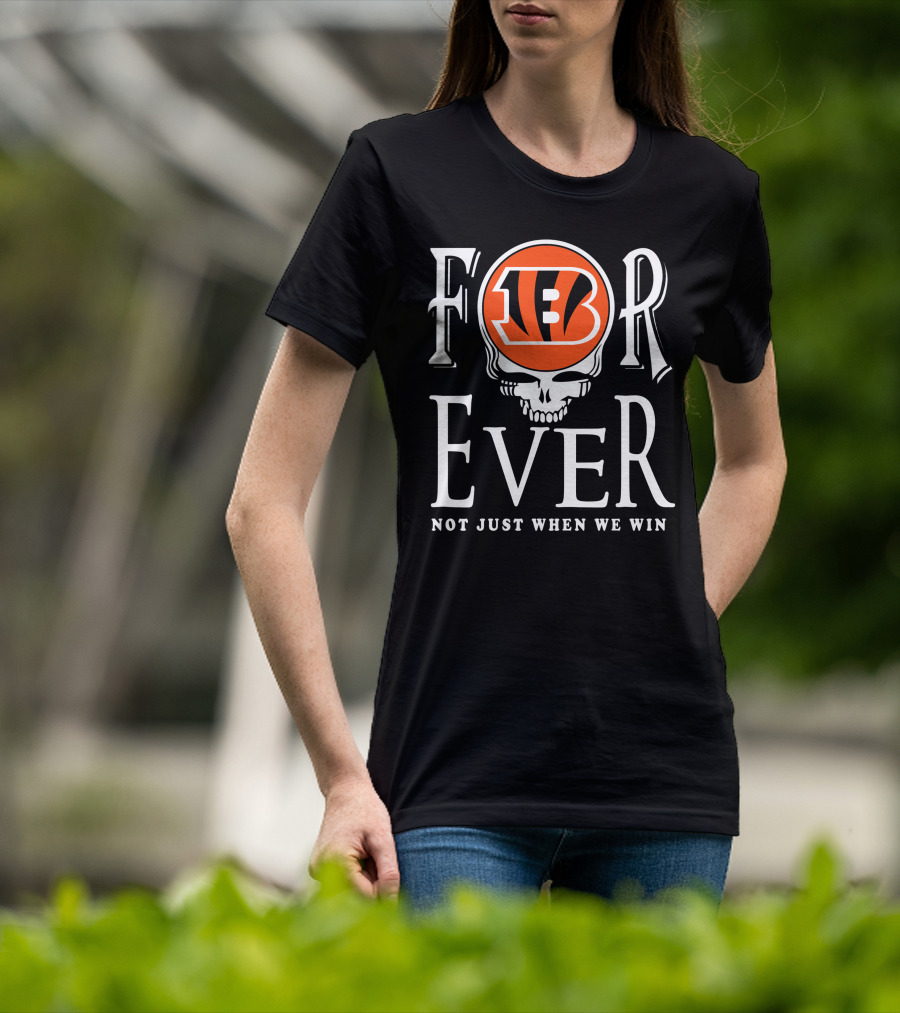 Cincinnati Bengals Forever Not Just When We Win T-Shirt