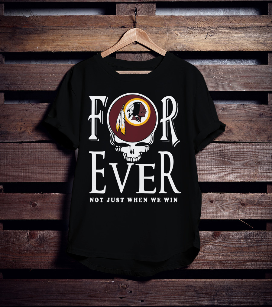 Forever Not Just When We Win Washington Redskins T-Shirt