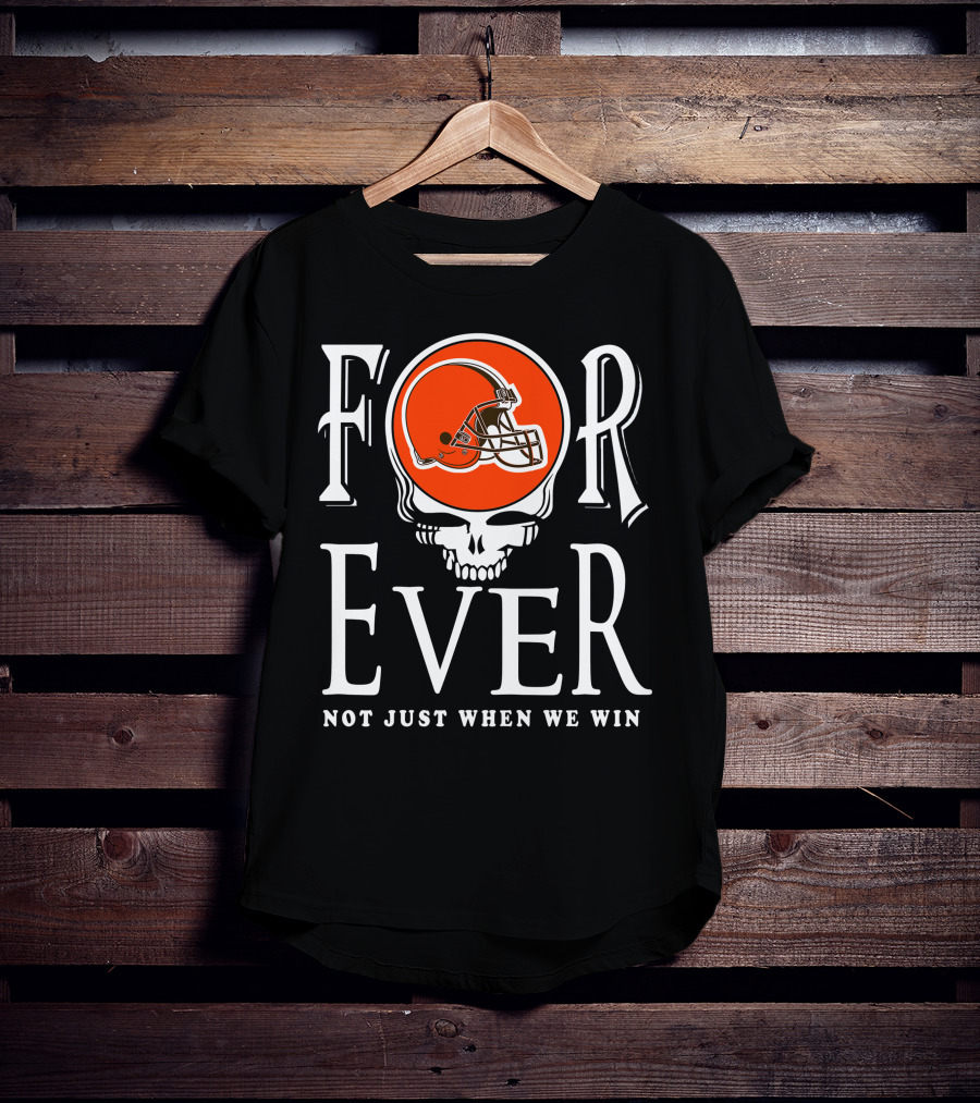 Cleveland Browns Forever Not Just When We Win T-Shirt