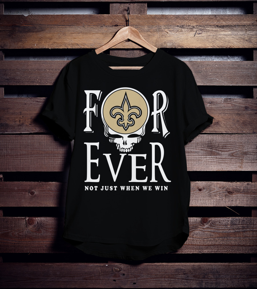 New Orleans Saints Forever Not Just When We Win Skull Fleur-De-Lis T-Shirt