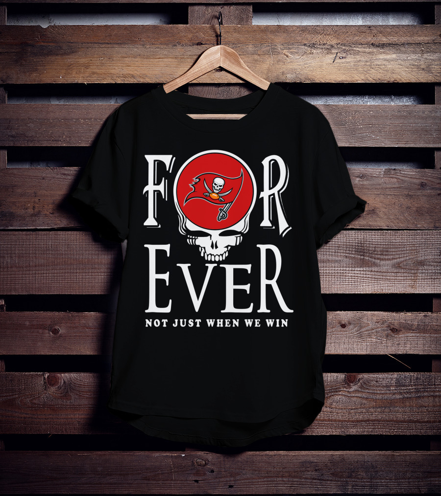 For Ever Not Just When We Win 30 Tampa Bay Buccaneers T-Shirt