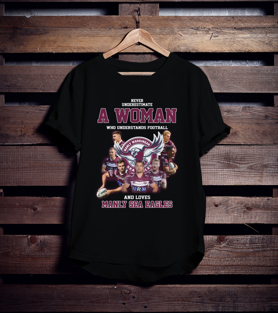 Never Underestimate A Woman Who Understands Football And Loves Manly Warringah Sea Eagles T-Shirt