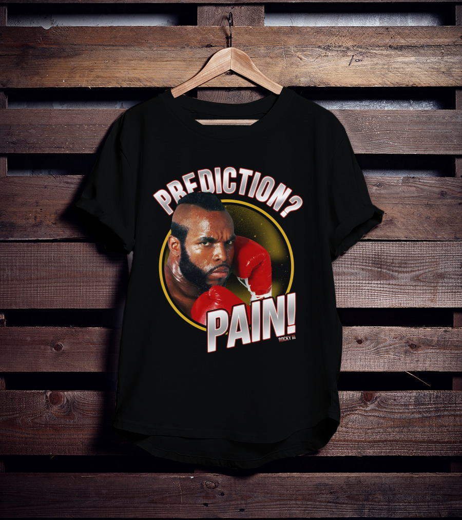 Rocky III Prediction? Pain T-Shirt