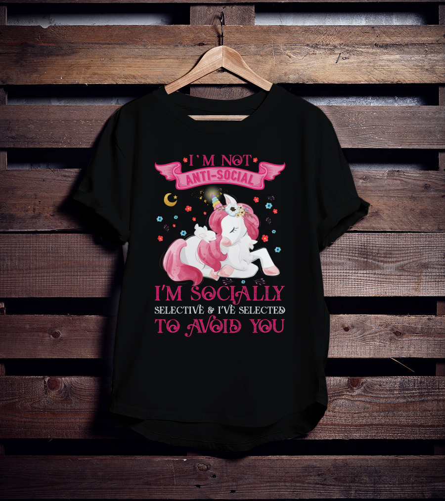 I'm Not Anti-Social Unicorn I'm Socially Selective And I've Selected To Avoid You T-Shirt