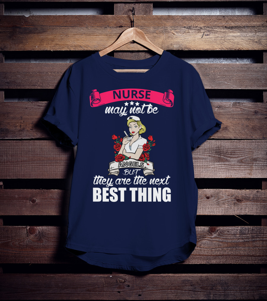 Nurse May Not Be Angels But They Are The Next Best Thing T-Shirt