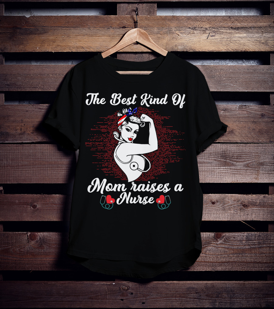 The Best Kind Of Mom Raises A Nurse Rosie The Riveter Style Retro T-Shirt