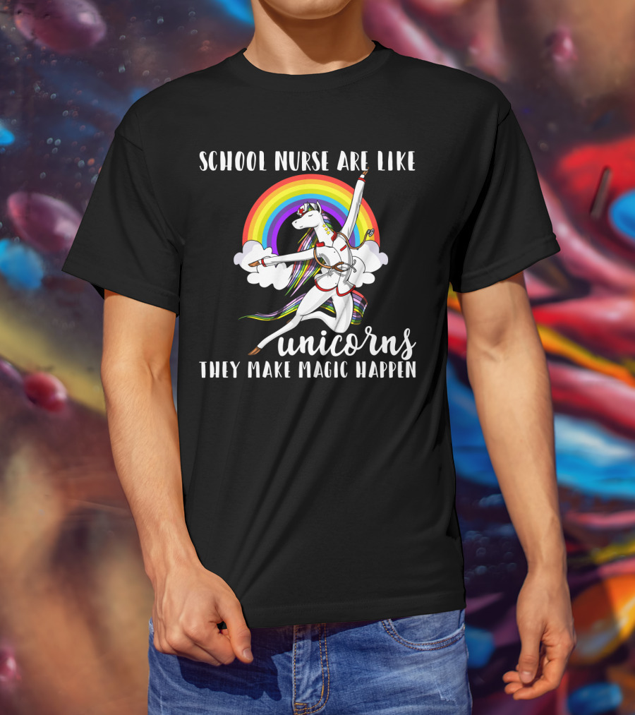School Nurse Are Like Unicorns They Make Magic Happen Rainbow And Dancing Unicorn Clouds T-Shirt