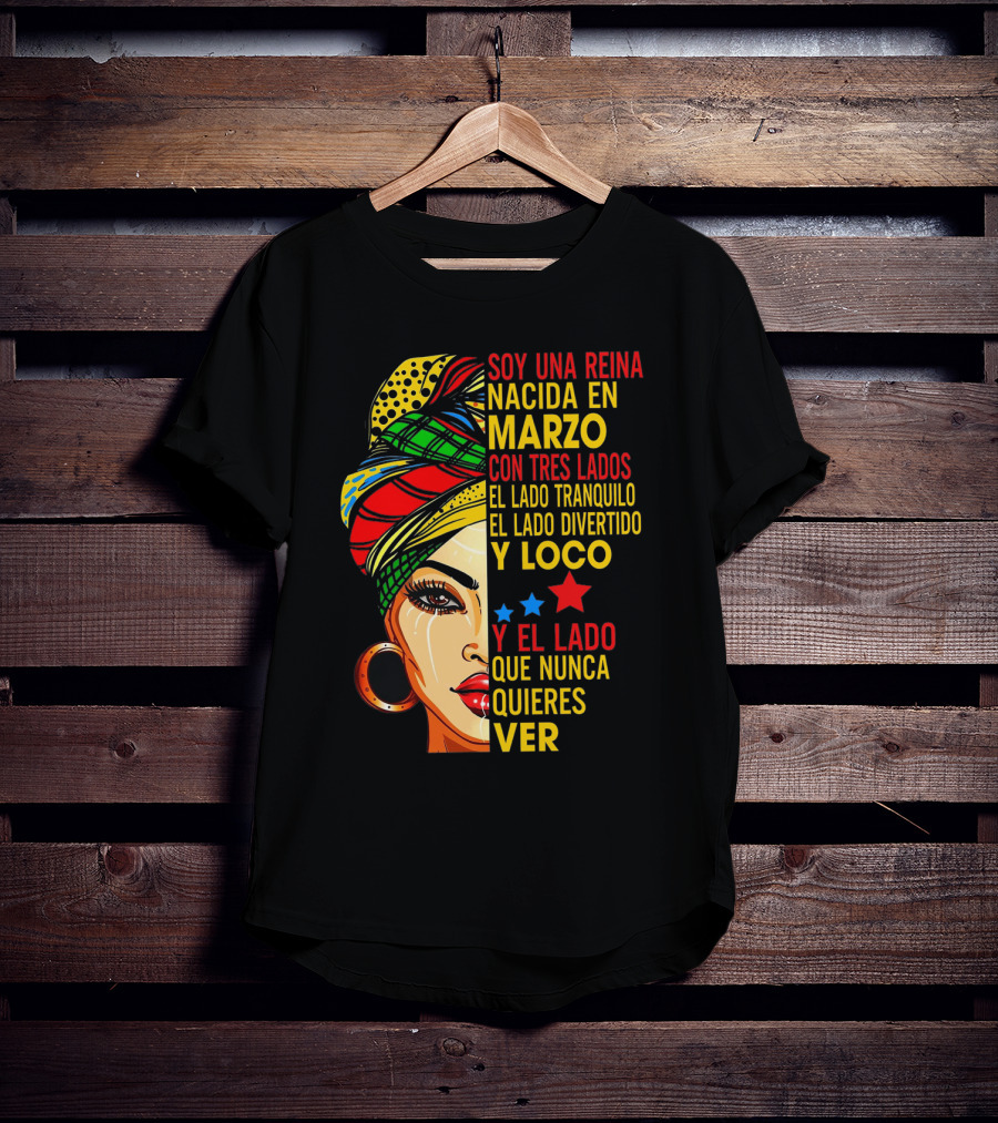Soy Una Reina Nacida En Marzo Con Tres Lados — El Lado Tranquilo, El Lado Divertido Y Loco, Y El Lado Que Nunca Quieres Ver T-Shirt