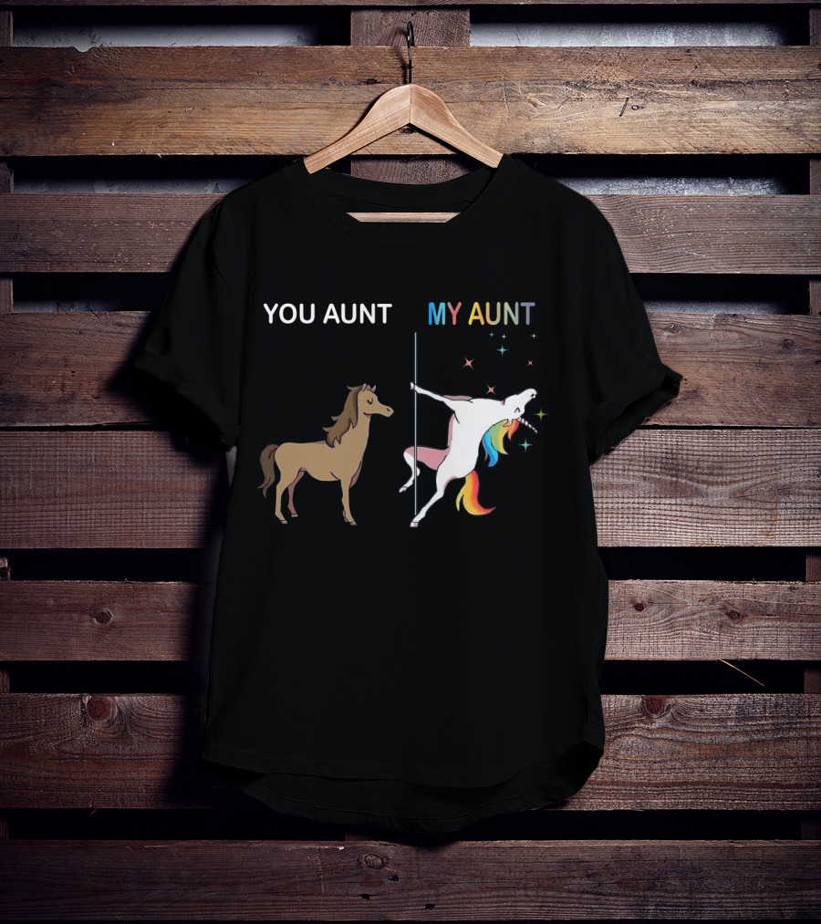YOU AUNT MY AUNT Unicorn Rainbow Pole Dance T-Shirt