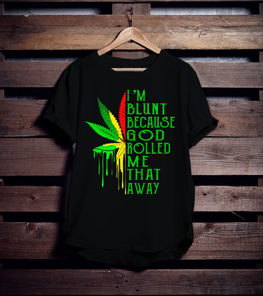 I'm Blunt Because God Rolled Me That Way Leaf T-Shirt