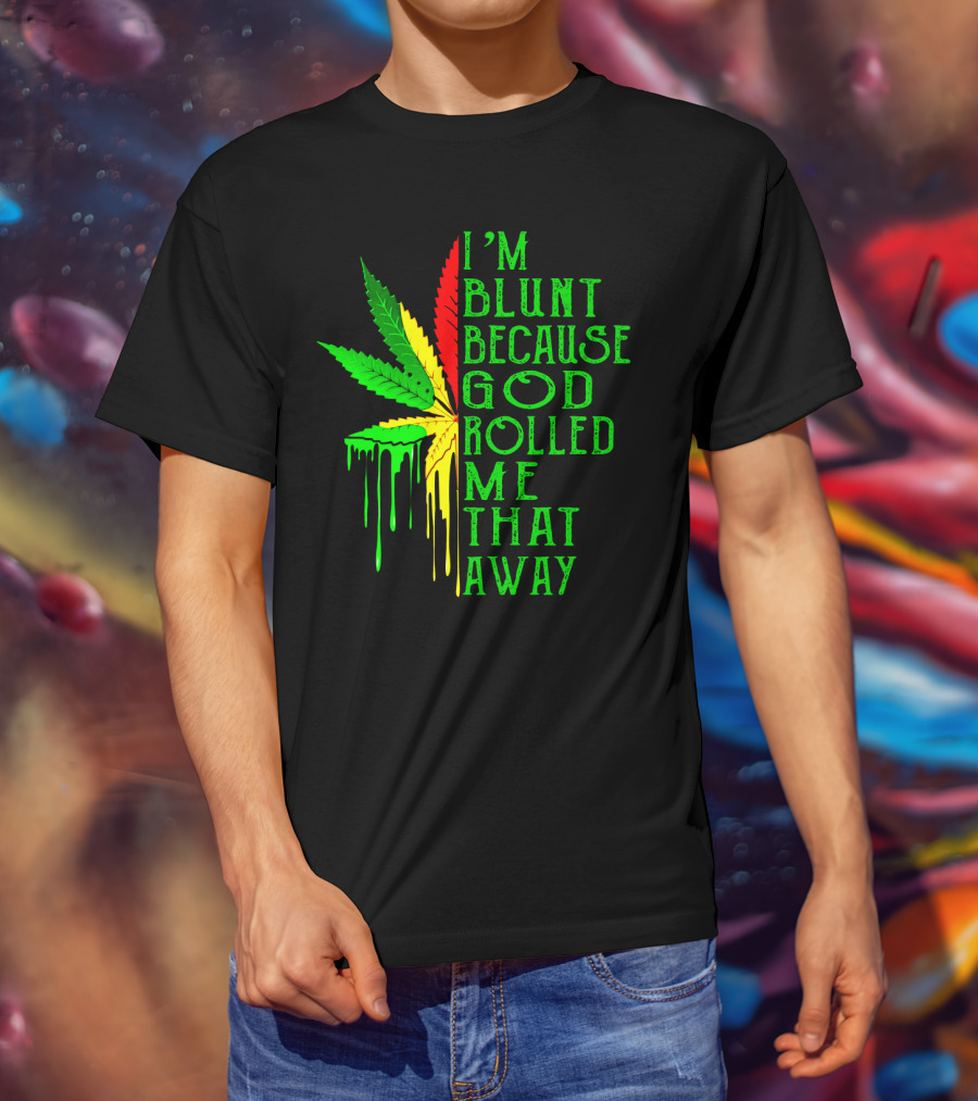 I'm Blunt Because God Rolled Me That Way Leaf T-Shirt