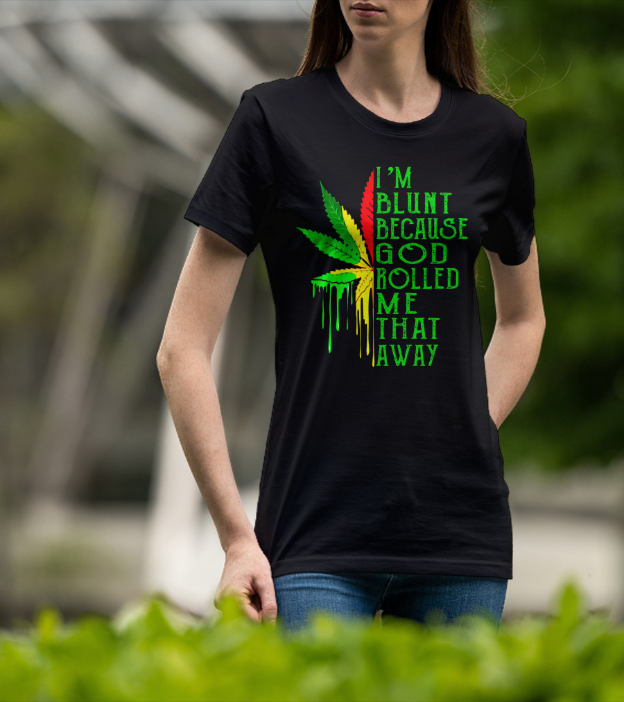 I'm Blunt Because God Rolled Me That Way Leaf T-Shirt