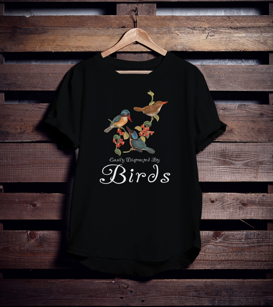 Easily Distracted By Birds Cute Bird Lover Sayings Bird T-Shirt