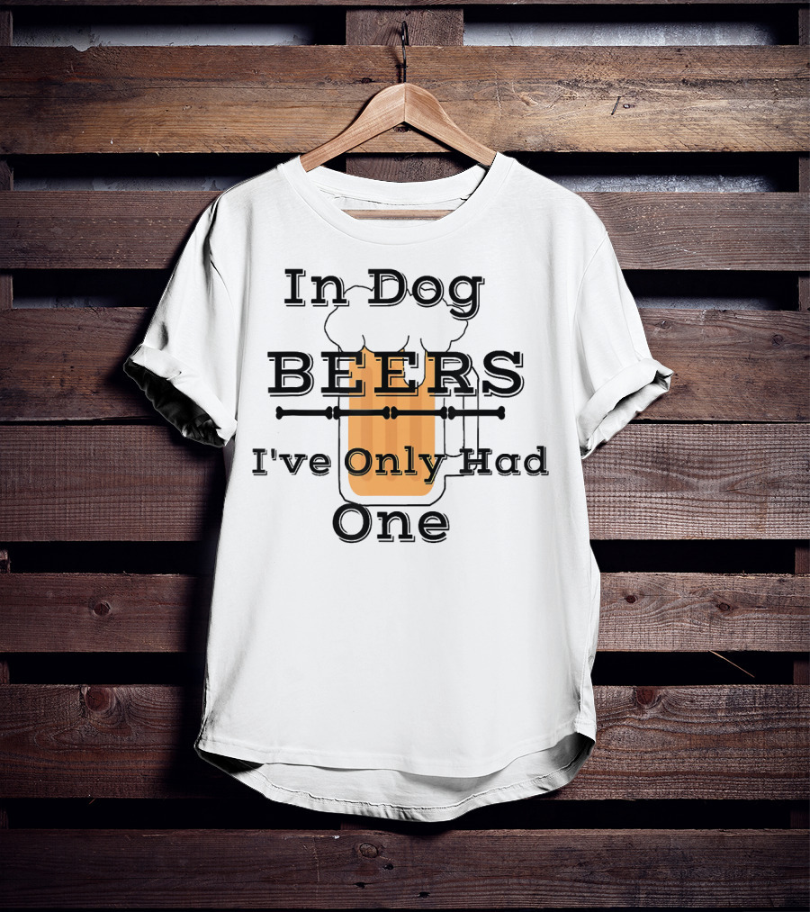 Diva Duds In Dog Beers I've Only Had One T-Shirt