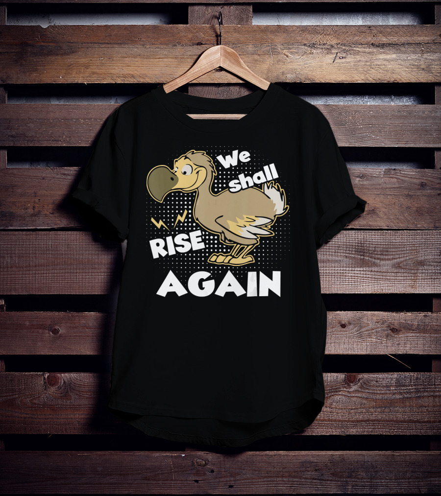 We Shall Rise Again Dodo Bird T-Shirt