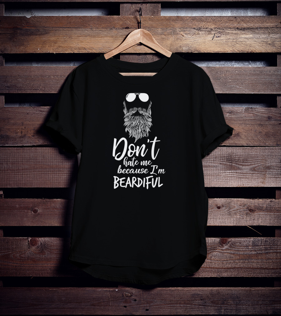 Don't Hate Me Because I'm Beardiful Sunglasses Beard T-Shirt