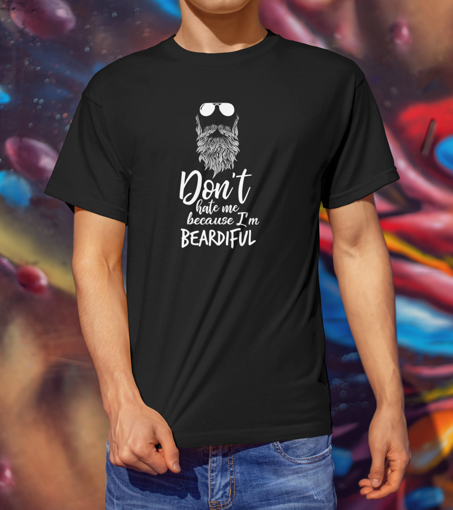 Don't Hate Me Because I'm Beardiful Sunglasses Beard T-Shirt