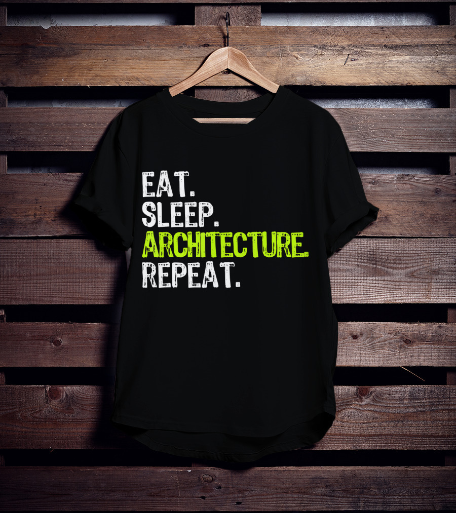 Eat Sleep Architecture Repeat Architect T-Shirt