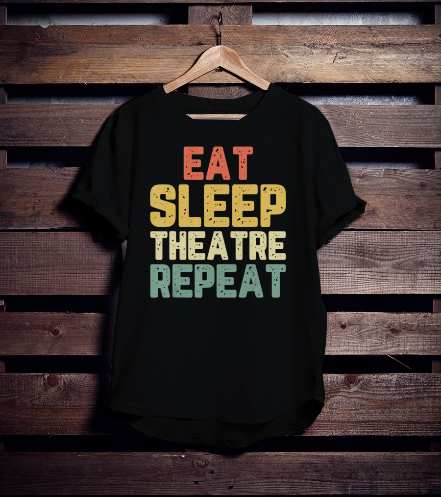 Eat Sleep Theatre Repeat Actor Actress Theater T-Shirt