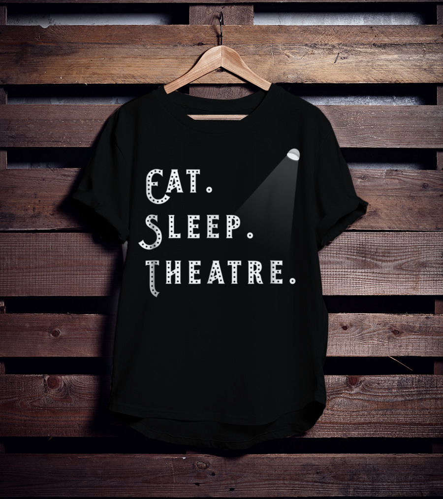 Eat Sleep Theatre Drama Play Theatre Spotlight T-Shirt