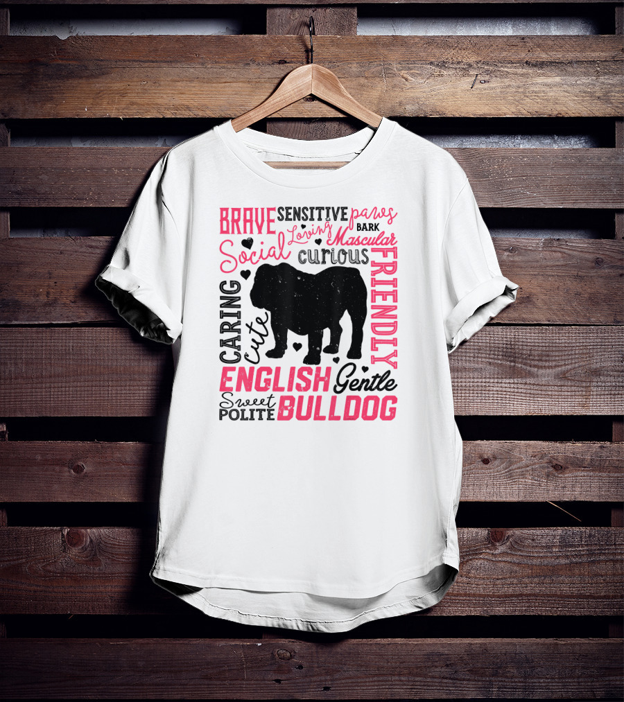 English Bulldog Brave Social Friendly Loving Gentle Caring Cute Sweet Polite Muscular Curious Bark Paws T-Shirt
