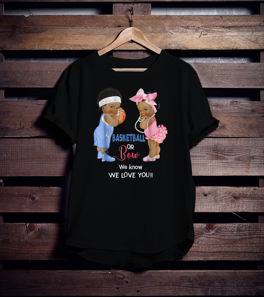 Basketball Or Bow We Know We Love You Babies With Ball And Pink T-Shirt