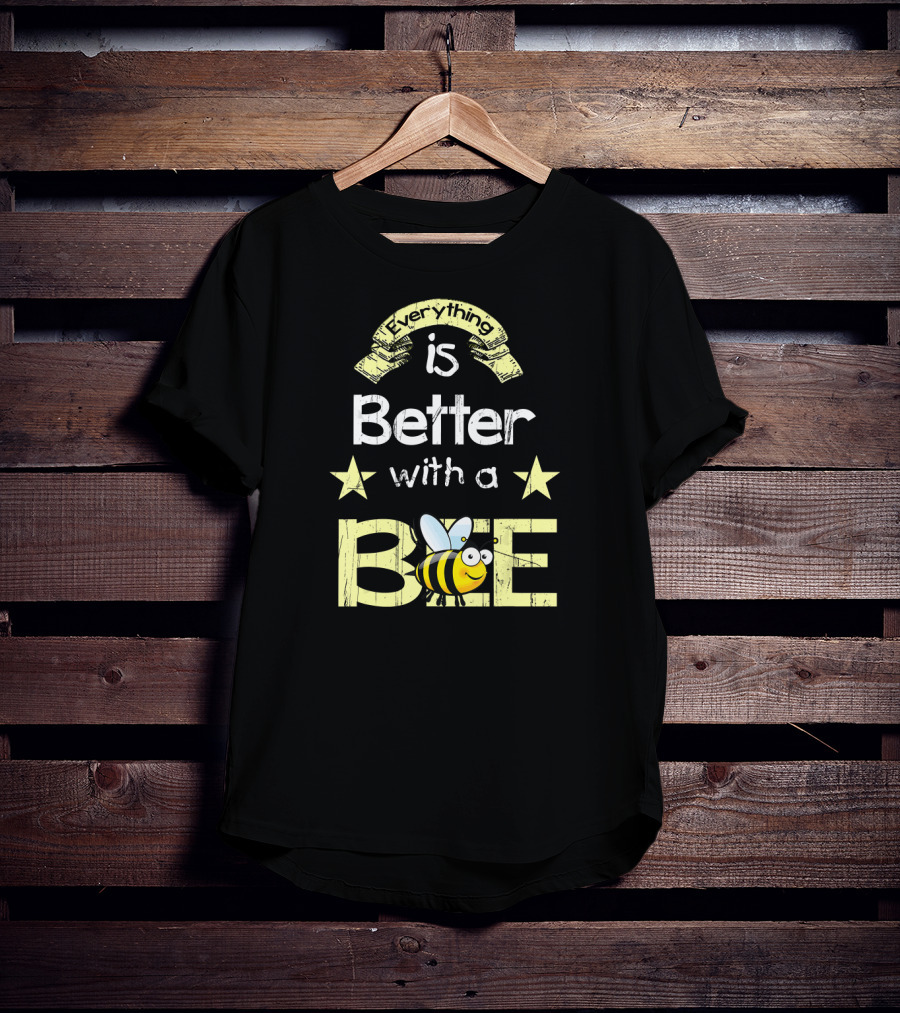 Everything Is Better With A Bee Stars And Cute Cartoon Honeybee T-Shirt