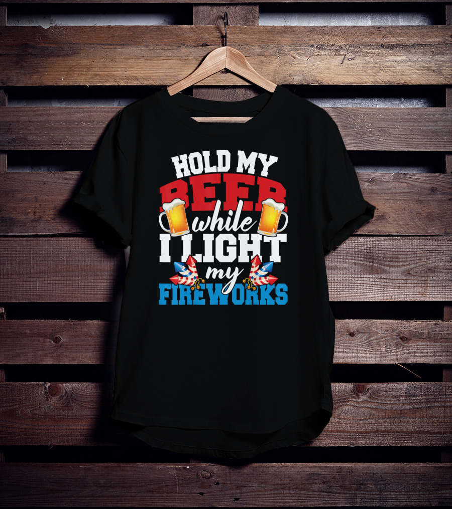 Hold My Beer While I Light My Fireworks T-Shirt