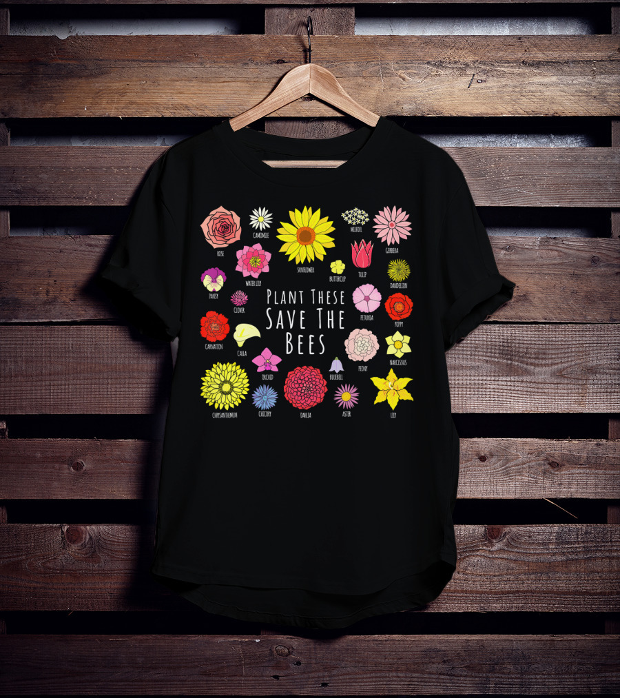 Plant These Save The Bees Flowers Rose Sunflower Tulip Daisy Poppy Orchid T-Shirt