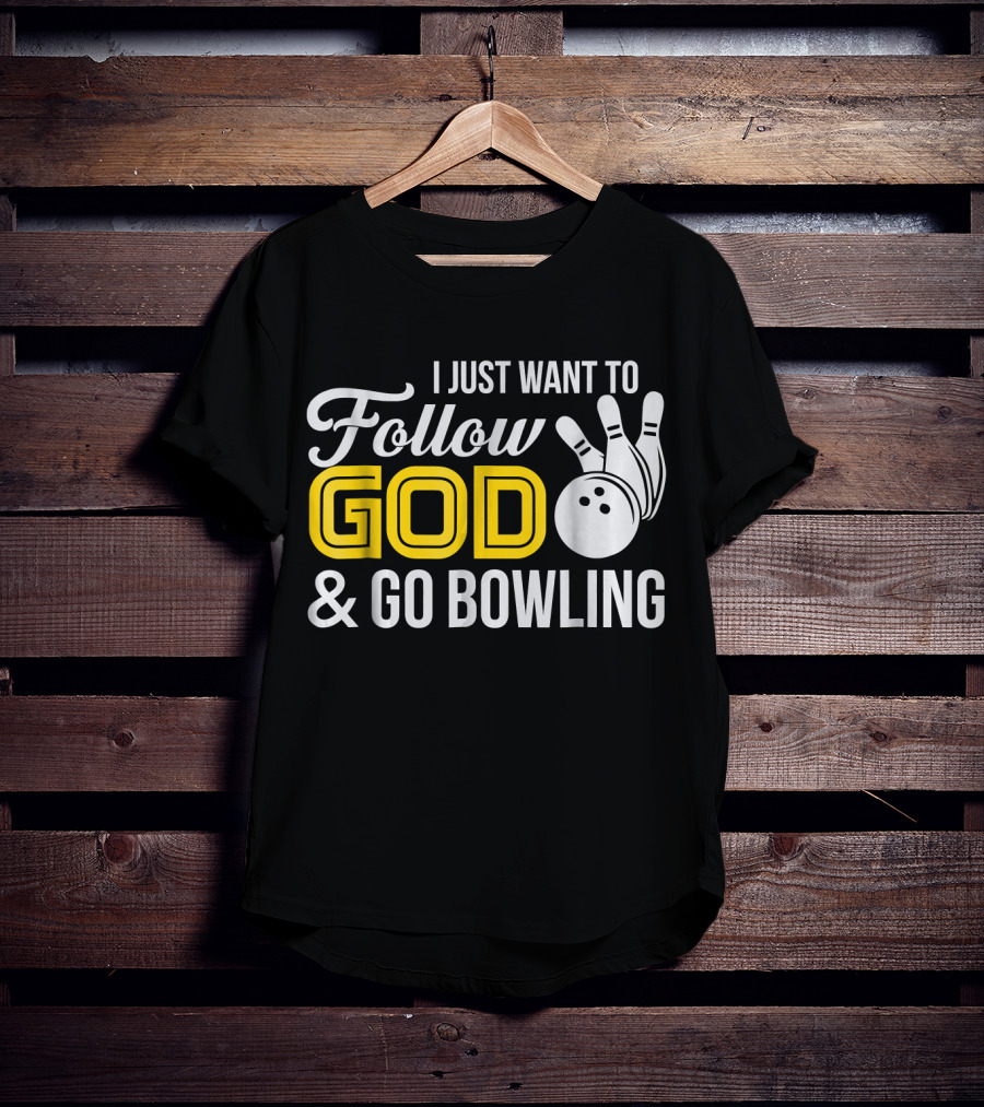 I Just Want To Follow God And Go Bowling Christian Bo T-Shirt