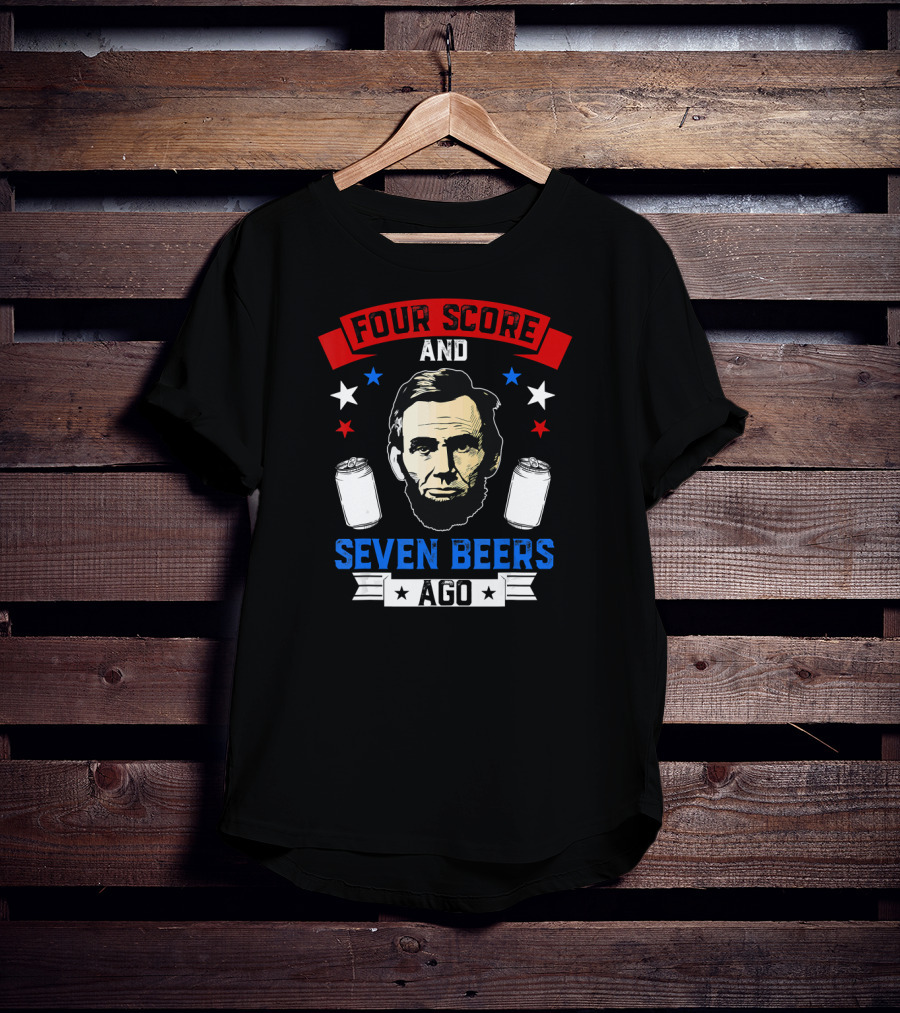 Four Score And Seven Beers Ago Abe Lincoln With Cans And Stars T-Shirt