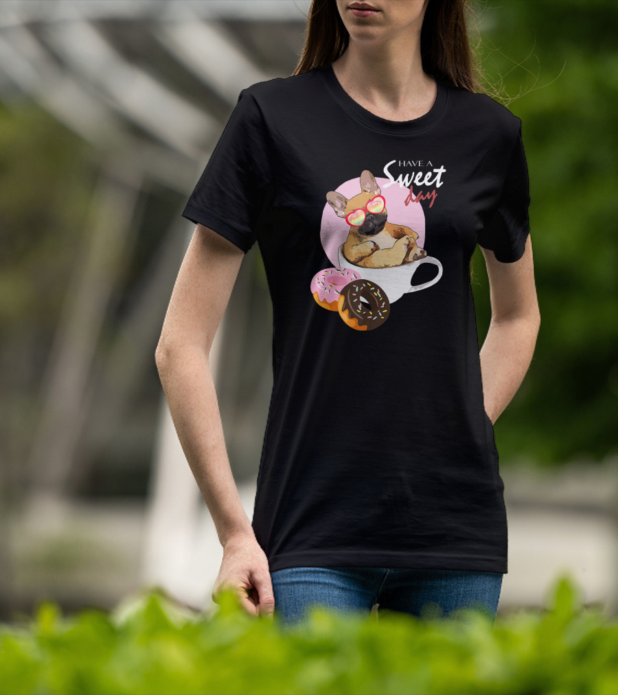 Have A Sweet Day French Bulldog Donuts Cup T-Shirt