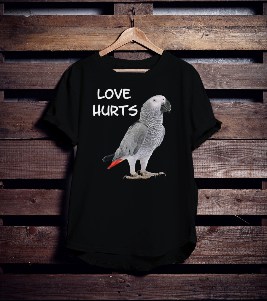 LOVE HURTS Funny African Grey Parrot Bird T-Shirt
