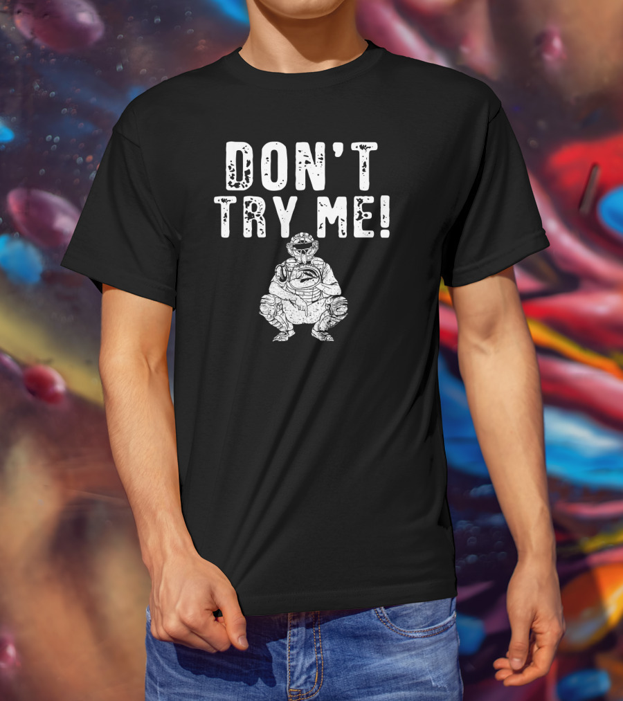 Funny Baseball Catcher Don't Try Me Dominating The Field T-Shirt