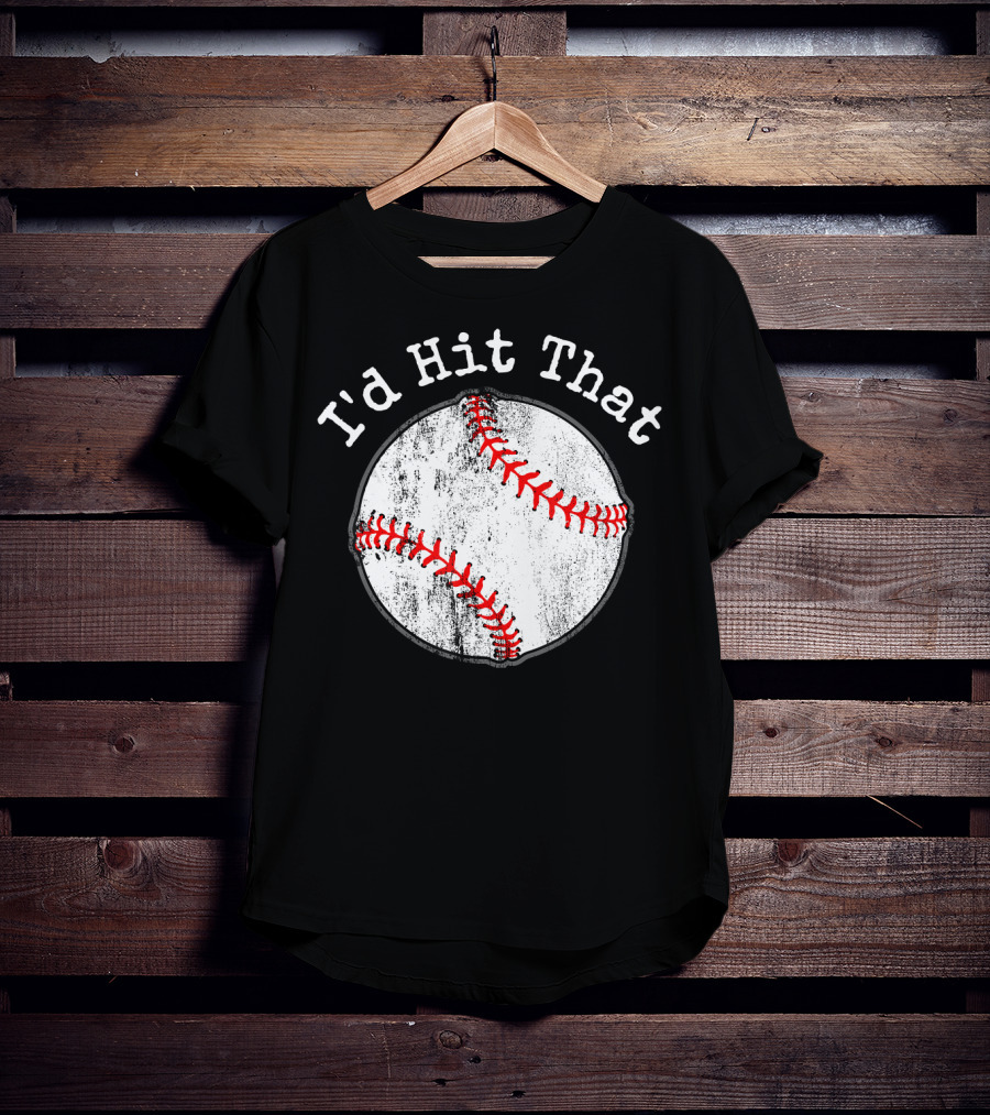 I'd Hit That Funny Baseball T-Shirt