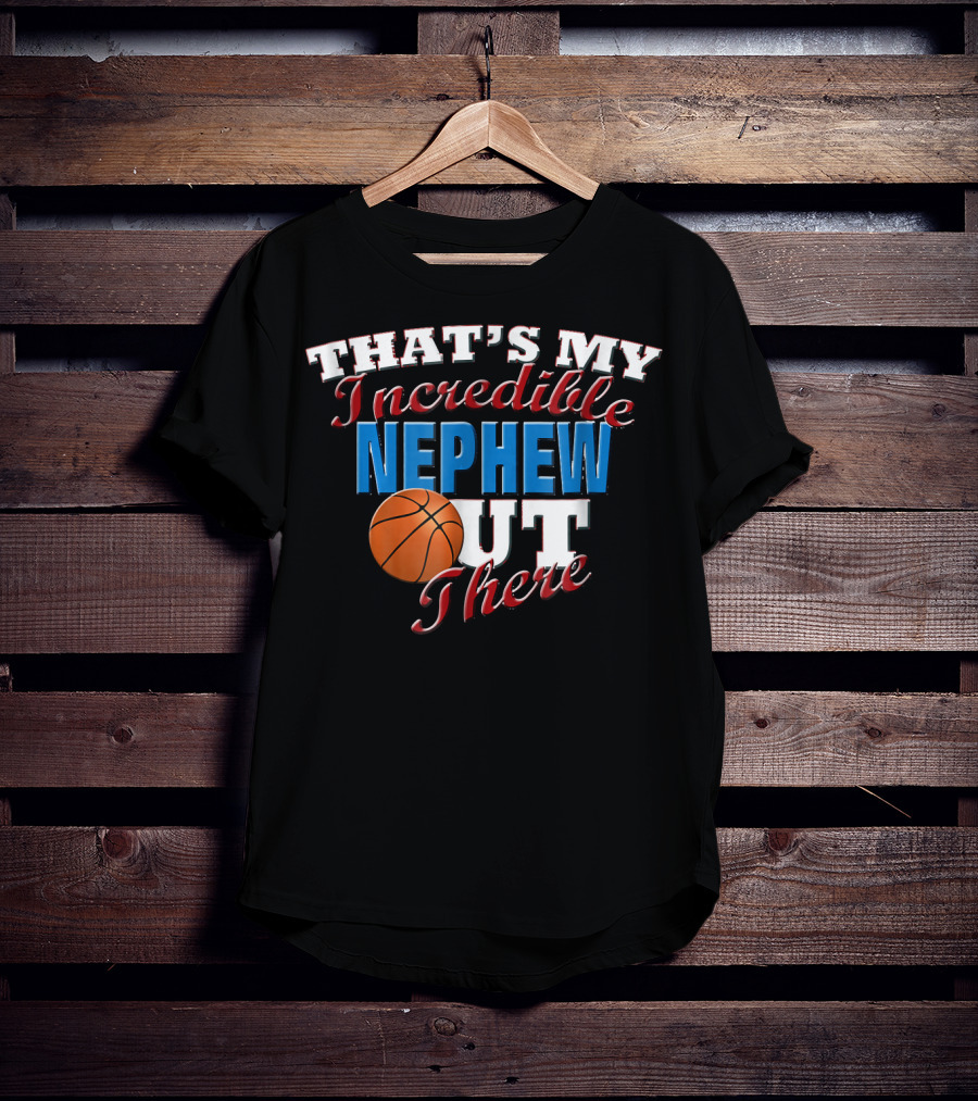 That's My Incredible Nephew Out There Basketball Aunt T-Shirt