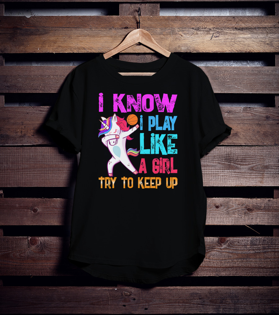 Funny Basketball Unicorn Dab I Know I Play Like A Girl Try To Keep Up T-Shirt