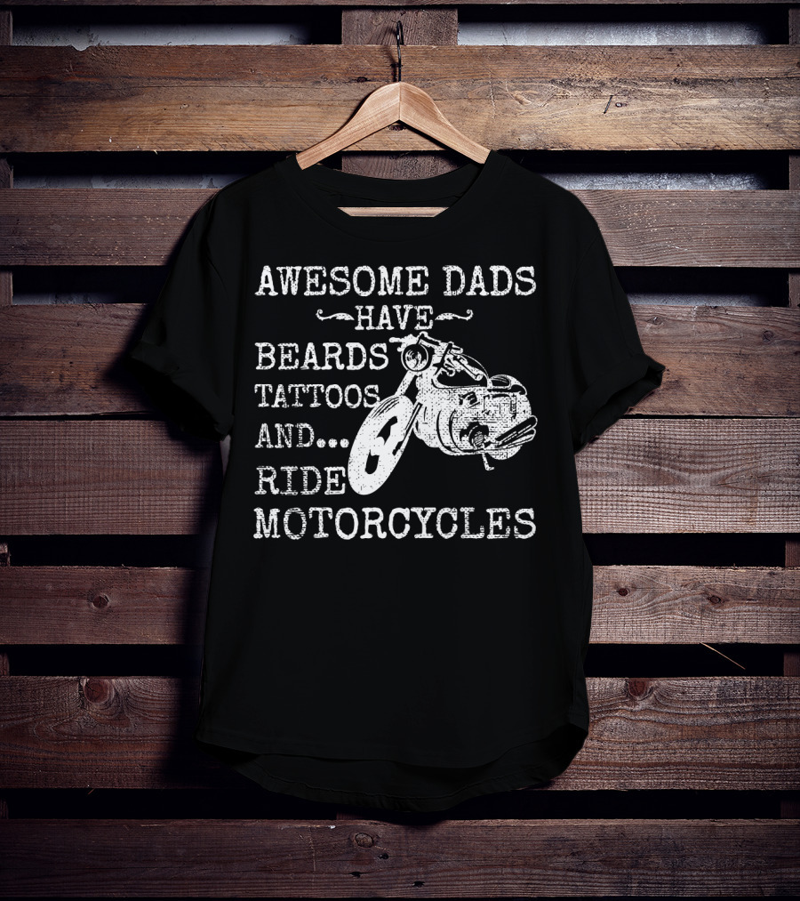 Awesome Dads Have Beards Tattoos Ride Motorcycles T-Shirt
