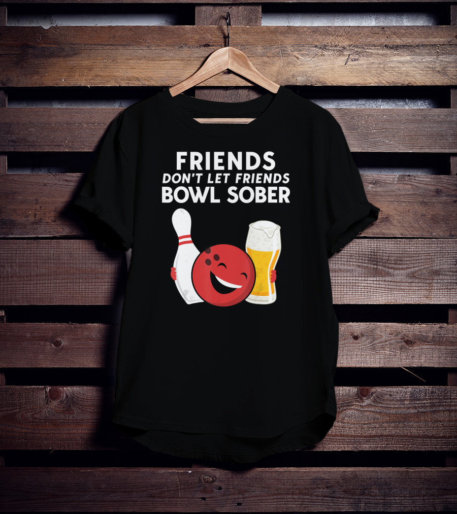 Friends Don't Let Friends Bowl Sober For Guys Dad T-Shirt